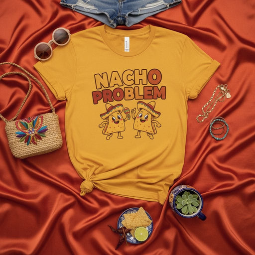 NACHO PROBLEM T-Shirt Funny Tacos Shirt Nacho Lovers Pun Tee Cinco de Mayo Fiesta Humor Graphic Unisex Gift Mexicada