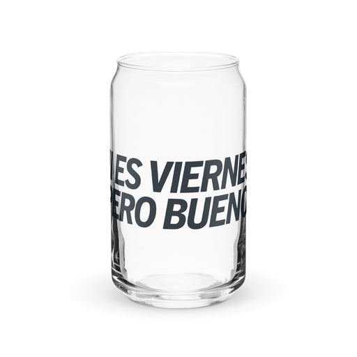 Ni Es Viernes, Pero Bueno Exclusive Art Piece Can-Shaped Glass Home Office Work Mexican Spanish Pride Gift Cup One-Of-A-Kind Calligraphy Glass | N4 Mexicada 16 oz (No Lid No Straw)