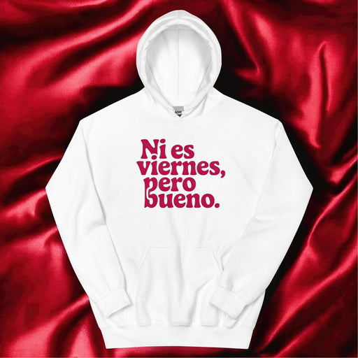 Ni Es Viernes, Pero Bueno Exclusive Art Piece Home Office Work Mexican Spanish Pride Gift One-Of-A-Kind Unisex Hoodie | N23 Mexicada White / S