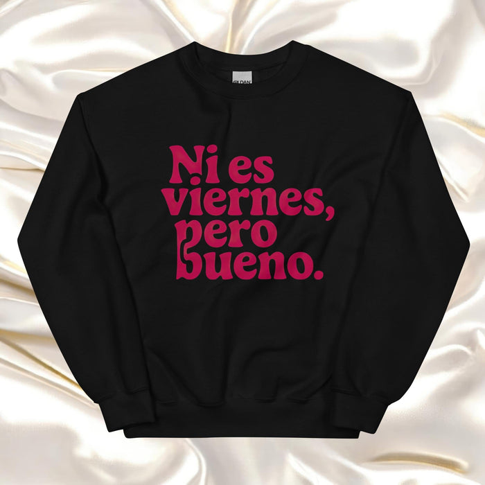 Ni Es Viernes, Pero Bueno Exclusive Art Piece Home Office Work Mexican Spanish Pride Gift One-Of-A-Kind Unisex Sweatshirt | N23 Mexicada Black / S