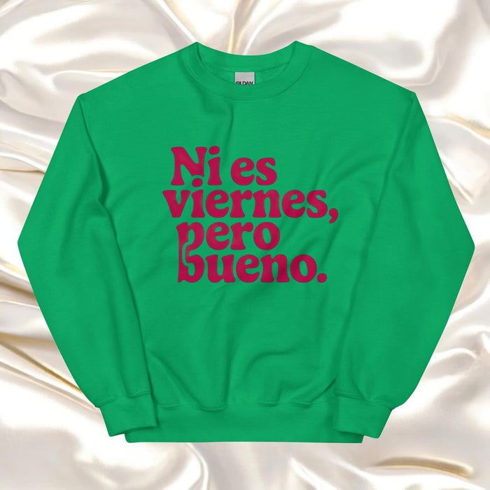 Ni Es Viernes, Pero Bueno Exclusive Art Piece Home Office Work Mexican Spanish Pride Gift One-Of-A-Kind Unisex Sweatshirt | N23 Mexicada Irish Green / S