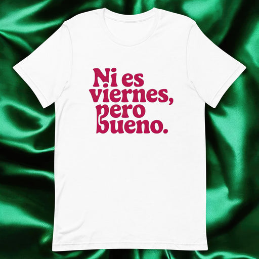 Ni Es Viernes, Pero Bueno Exclusive Art Piece Home Office Work Mexican Spanish Pride Gift One-Of-A-Kind Unisex T-Shirt | N23 Mexicada White / S