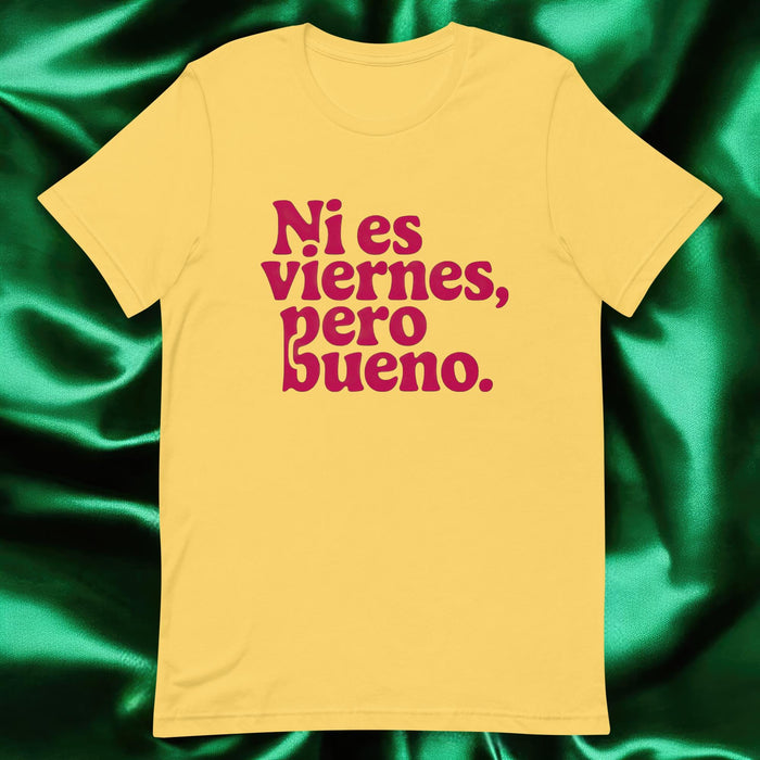 Ni Es Viernes, Pero Bueno Exclusive Art Piece Home Office Work Mexican Spanish Pride Gift One-Of-A-Kind Unisex T-Shirt | N23 Mexicada Yellow / S