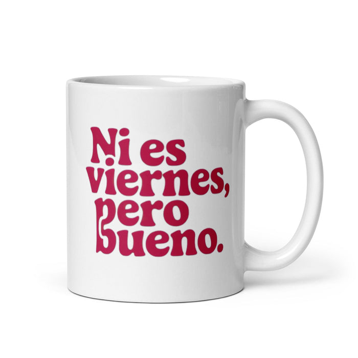 Ni Es Viernes, Pero Bueno Exclusive Name Art Piece Home Office Work Coffee Mug Mexican Spanish Pride Gift Cup One-Of-A-Kind Calligraphy White Glossy Mug | N23 Mexicada