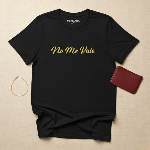 No Me Vale Men & Women's T-Shirt | Doesn't Matter, Attitude, Confidence, Empowerment, Bold | N5 Mexicada