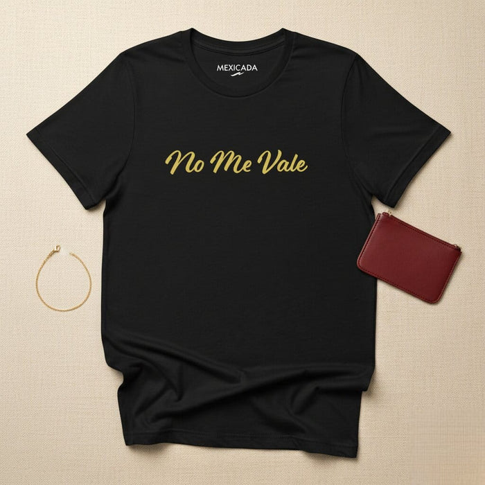No Me Vale Men & Women's T-Shirt | Doesn't Matter, Attitude, Confidence, Empowerment, Bold | N5 Mexicada