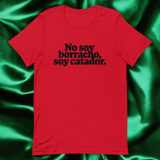 No Soy Borracho, Soy Catador Exclusive Art Piece Exclusive Art Piece Home Office Work Mexican Spanish Pride Gift One-Of-A-Kind Unisex T-Shirt | N1 Mexicada Red / S