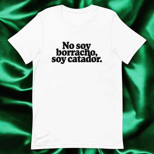 No Soy Borracho, Soy Catador Exclusive Art Piece Exclusive Art Piece Home Office Work Mexican Spanish Pride Gift One-Of-A-Kind Unisex T-Shirt | N1 Mexicada White / S