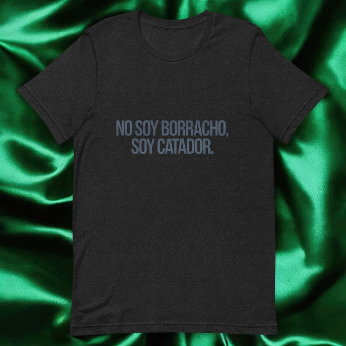 No Soy Borracho, Soy Catador Exclusive Art Piece Exclusive Art Piece Home Office Work Mexican Spanish Pride Gift One-Of-A-Kind Unisex T-Shirt | N15 Mexicada Black Heather / S