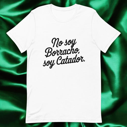 No Soy Borracho, Soy Catador Exclusive Art Piece Exclusive Art Piece Home Office Work Mexican Spanish Pride Gift One-Of-A-Kind Unisex T-Shirt | N17 Mexicada White / S