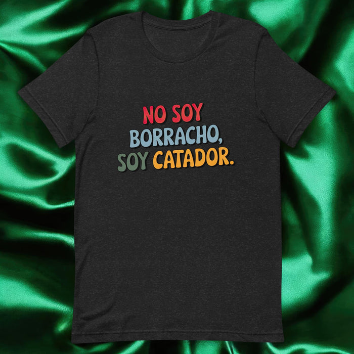 No Soy Borracho, Soy Catador Exclusive Art Piece Exclusive Art Piece Home Office Work Mexican Spanish Pride Gift One-Of-A-Kind Unisex T-Shirt | N2 Mexicada Black Heather / S