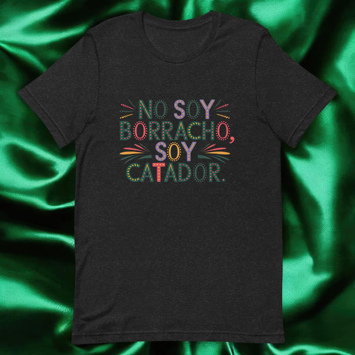 No Soy Borracho, Soy Catador Exclusive Art Piece Exclusive Art Piece Home Office Work Mexican Spanish Pride Gift One-Of-A-Kind Unisex T-Shirt | N30 Mexicada Black Heather / S