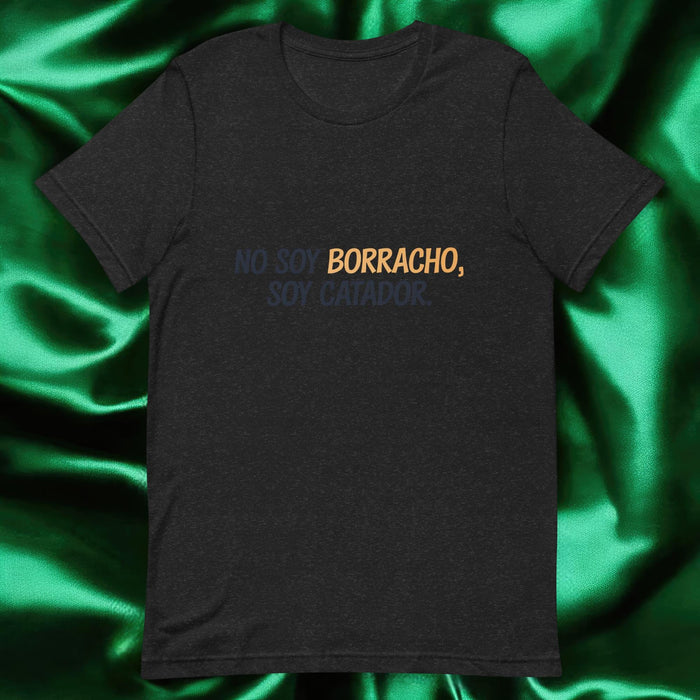 No Soy Borracho, Soy Catador Exclusive Art Piece Exclusive Art Piece Home Office Work Mexican Spanish Pride Gift One-Of-A-Kind Unisex T-Shirt | N31 Mexicada Black Heather / S