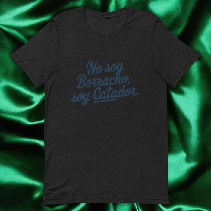 No Soy Borracho, Soy Catador Exclusive Art Piece Exclusive Art Piece Home Office Work Mexican Spanish Pride Gift One-Of-A-Kind Unisex T-Shirt | N6 Mexicada Black Heather / S