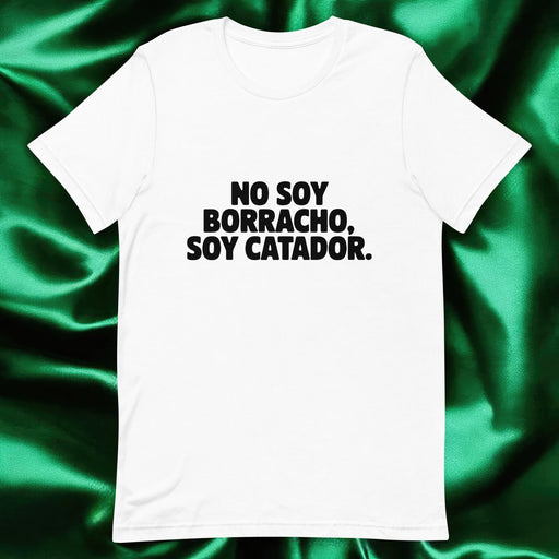 No Soy Borracho, Soy Catador Exclusive Art Piece Exclusive Art Piece Home Office Work Mexican Spanish Pride Gift One-Of-A-Kind Unisex T-Shirt | N7 Mexicada White / S