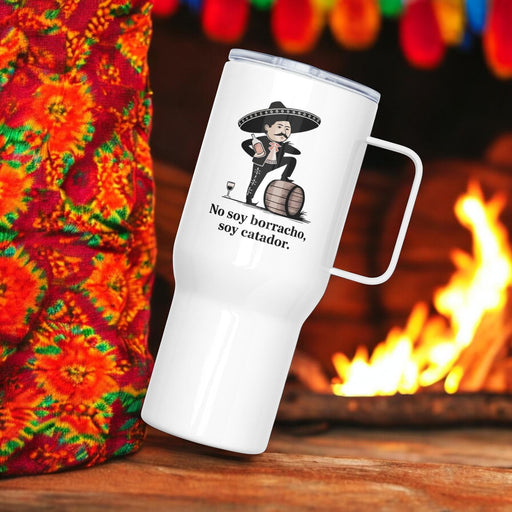 No Soy Borracho, Soy Catador Exclusive Art Piece Travel Mug With Handle For Water, Iced Tee Or Coffee | Funny Cute Gift Idea Home Office Work | Mexican Spanish Pride | N32 Mexicada 25 oz