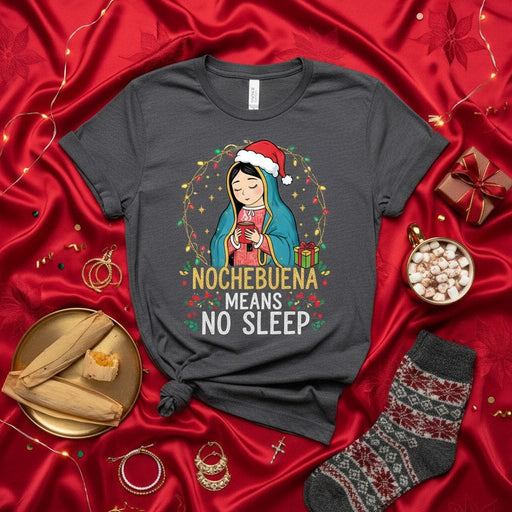 Nochebuena Means No Sleep, Virgin of Guadalupe Christmas T-Shirt, Mexican Tamales Festive Holiday Tee, Our Lady with Santa Hat Religious Catholic Gift Mexicada