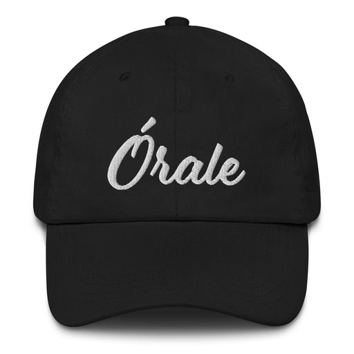 Órale Embroidered Dad Hat | Excitement, Energy, Vibe, Fun, Mexican Culture | Ó5 Mexicada