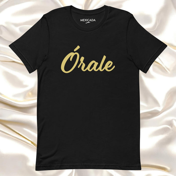 Órale Men & Women's T-Shirt | Energy, Motivation, Bold, Confidence, Empowerment | Ó5 Mexicada XS