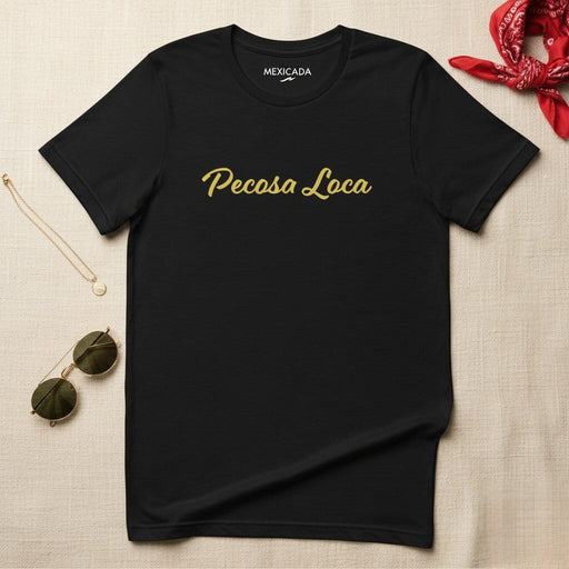Pecosa Loca Men & Women's T-Shirt | Crazy, Fun, Bold, Unique, P5 Mexicada