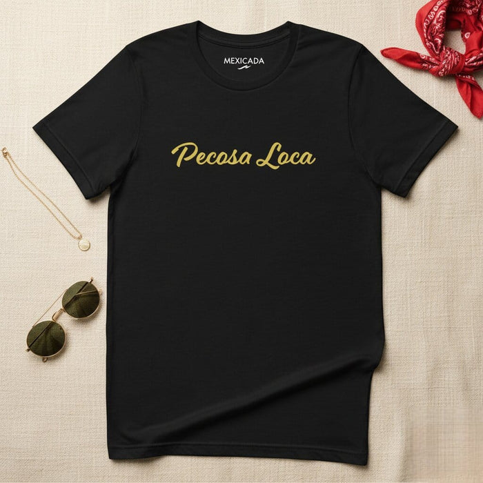 Pecosa Loca Men & Women's T-Shirt | Crazy, Fun, Bold, Unique, P5 Mexicada