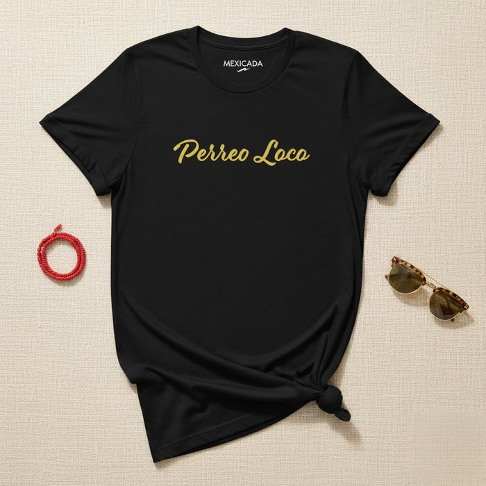 Perreo Loco Men & Women's T-Shirt | Reggaeton, Dance, Party, Music, Fun | P5 Mexicada