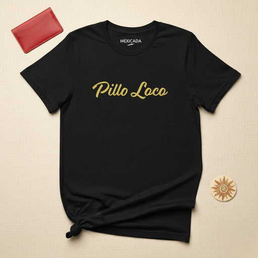 Pillo Loco Men & Women's T-Shirt | Crazy, Bold, Unique, Style, P5 Mexicada