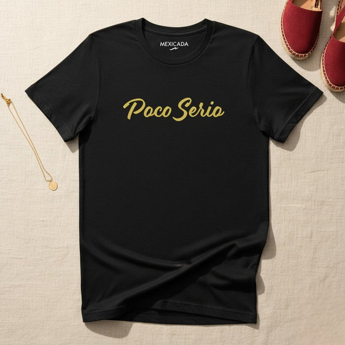 Poco Serio Men & Women's T-Shirt | Fun, Casual, Playful, Relaxed, Humor | P5 Mexicada