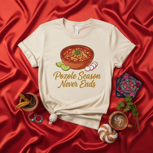 Pozole Season Never Ends T-Shirt, Mexican Food Lover Shirt, Pozole Bowl Graphic Tee, Comfort Food T-Shirt, Pozole Ingredients Design, Traditional Latin American Dish Top, Unisex Slogan Shirt, Pozole Fan Gift Idea Mexicada