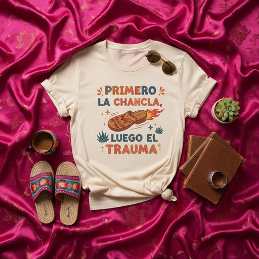 Primero La Chancla Luego El Trauma T-Shirt | Funny Hispanic Mom Chancla Pun Tee | Latino Humor Spanish Slogan Graphic Shirt | Vintage Retro Style Unisex Gift Idea Mexicada