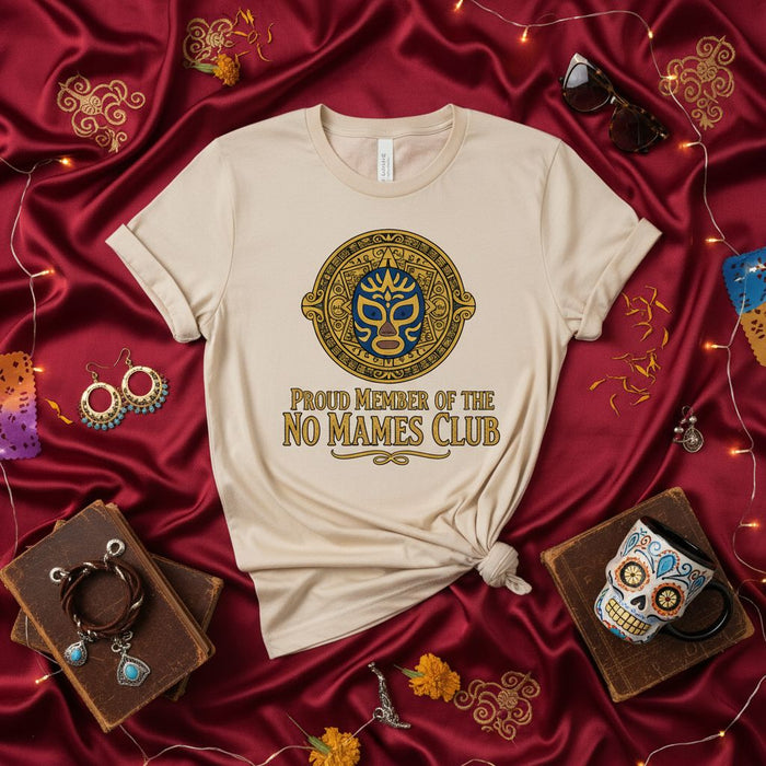 Proud Member of the No Mames Club T-Shirt with Lucha Libre Mask Design, Funny Mexican Spanish Slang Tee, Wrestling Fan Gift, Unisex Graphic Shirt for Him or Her. Mexicada
