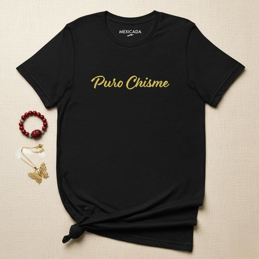 Puro Chisme Men & Women's T-Shirt | Gossip, Humor, Fun, Mexican, Bold | P5 Mexicada