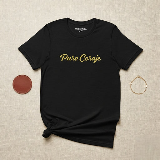 Puro Coraje Men & Women's T-Shirt | Courage, Strength, Resilience, Fearless, P5 Mexicada