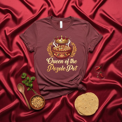 Queen of the Pozole Pot T-Shirt, Funny Mexican Food Lover Gift, Latina Chef Cooking Tee, Pozole Bowl with Crown Graphic Shirt, Unisex Red Maroon Comfort Shirt, Hominy Soup Fan Apparel Mexicada