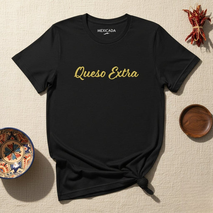 Queso Extra Men & Women's T-Shirt | Extra Cheese, Food Lover, Casual Wear, Comfort, L5 Mexicada