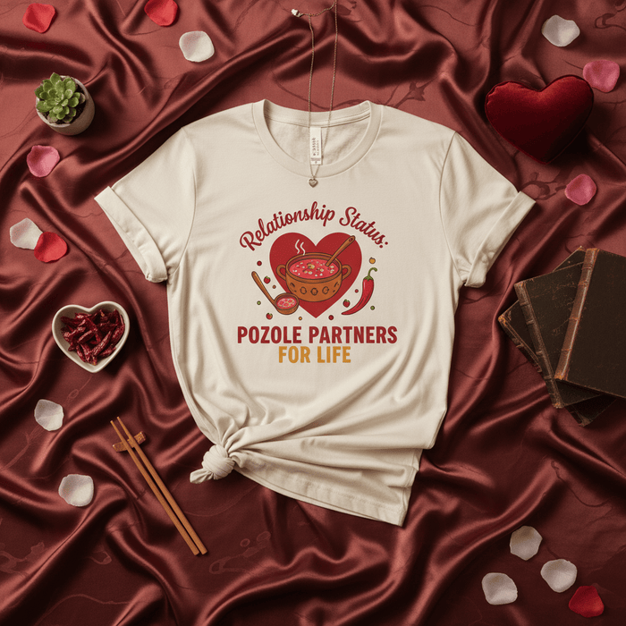 Relationship Status: Pozole Partners for Life T-Shirt, Funny Mexican Food Lover Tee, Authentic Pozole Soup Gift, Cute Couple Matching Shirts, Valentine's Day Apparel for Him Her, Cinco de Mayo Graphic Shirt Mexicada