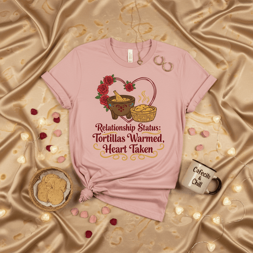 Relationship Status: Tortillas Warmed, Heart Taken T-Shirt, Funny Hispanic Food Tee, Cute Mexican Kitchen Shirt, Valentine's Day Gift, Foodie Love Shirt, Latinx Culture Gift for Her, Rose Heart Design Top Mexicada