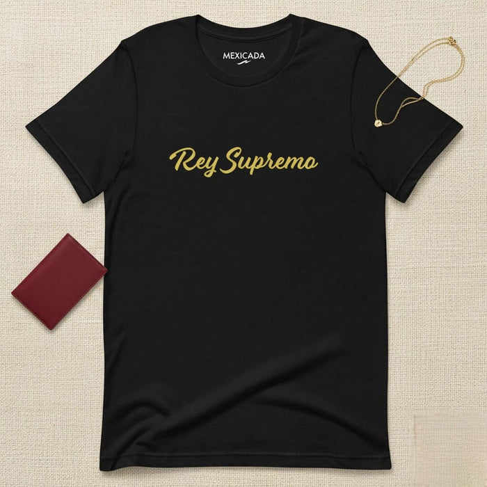Rey Supremo Men & Women's T-Shirt | Supreme King, Power, Leadership, Strength, Royalty | R5 Mexicada