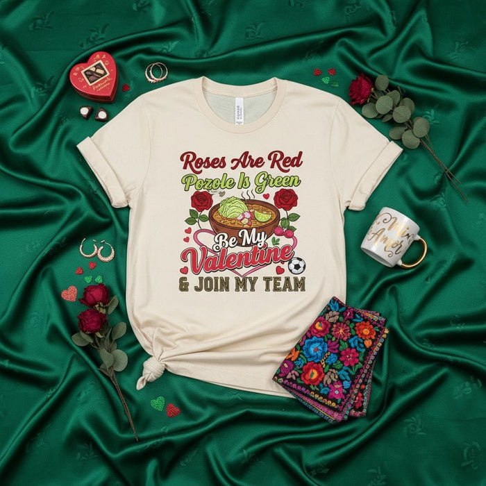 Roses Are Red Pozole Is Green Be My Valentine & Join My Team T-Shirt, Funny Mexican Food Valentine's Day Soccer Shirt, Pozole Soup Lover Gift, Hispanic Culture Tee, Men's Women's Unisex Graphic Top Mexicada