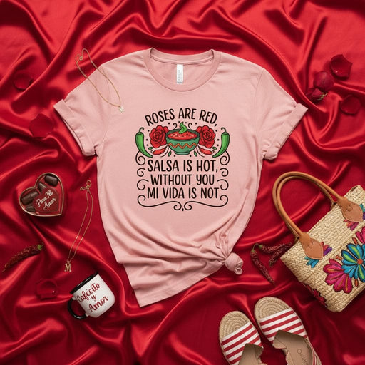Roses Are Red Salsa Is Hot Without You Mi Vida Is Not T-Shirt, Funny Valentine's Day Shirt, Latinx Spanglish Love Quote Tee, Mexican Food Lover Gift, Día de San Valentín Apparel, Cute Graphic Shirt for Her Mexicada