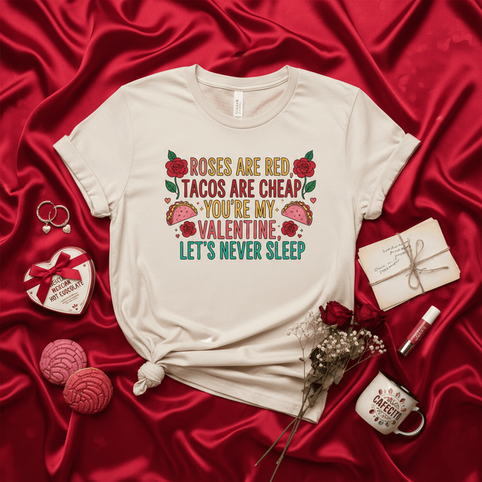 Roses Are Red Tacos Are Cheap You're My Valentine Let's Never Sleep, Funny Valentine's Day T-Shirt, Taco Lover Shirt, Funny Love Poem Tee, Mexican Food Lover Gift, Unisex Valentine Top, Cute Graphic Shirt, Punny V-Day Gift Mexicada