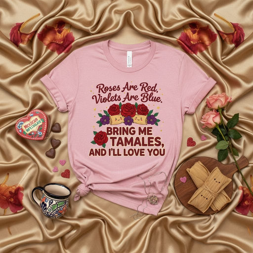 Roses Are Red Violets Are Blue Bring Me Tamales And I'll Love You, Funny Tamal Shirt, Cute Foodie Valentine's Day T-Shirt, Mexican Hot Chocolate Heart Candy Box Tee, Tamales Love Gift Top, Unisex Short Sleeve T-Shirt Mexicada