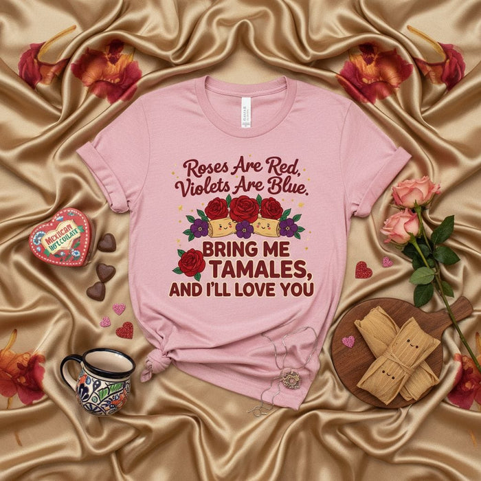 Roses Are Red Violets Are Blue Bring Me Tamales And I'll Love You, Funny Tamal Shirt, Cute Foodie Valentine's Day T-Shirt, Mexican Hot Chocolate Heart Candy Box Tee, Tamales Love Gift Top, Unisex Short Sleeve T-Shirt Mexicada