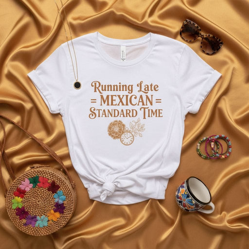 Running Late = Mexican = Standard Time T-Shirt, Funny Hispanic Time Quote Tee, Latina Standard Time Shirt, Mexican Culture Humor Gift, Unisex Graphic Top Mexicada