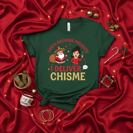 Santa Delivers Presents I Deliver Chisme Shirt, Funny Latina Christmas Tee, Mexican Fiesta Holiday Chismosa T-shirt, Women's Men's Unisex Xmas Gift Idea. Mexicada