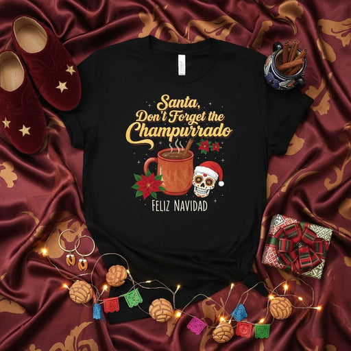Santa, Don't Forget the Champurrado Feliz Navidad T-Shirt: Day of the Dead Sugar Skull, Poinsettia, Hot Chocolate Mug, Mexican Christmas Holiday Shirt Gift Mexicada