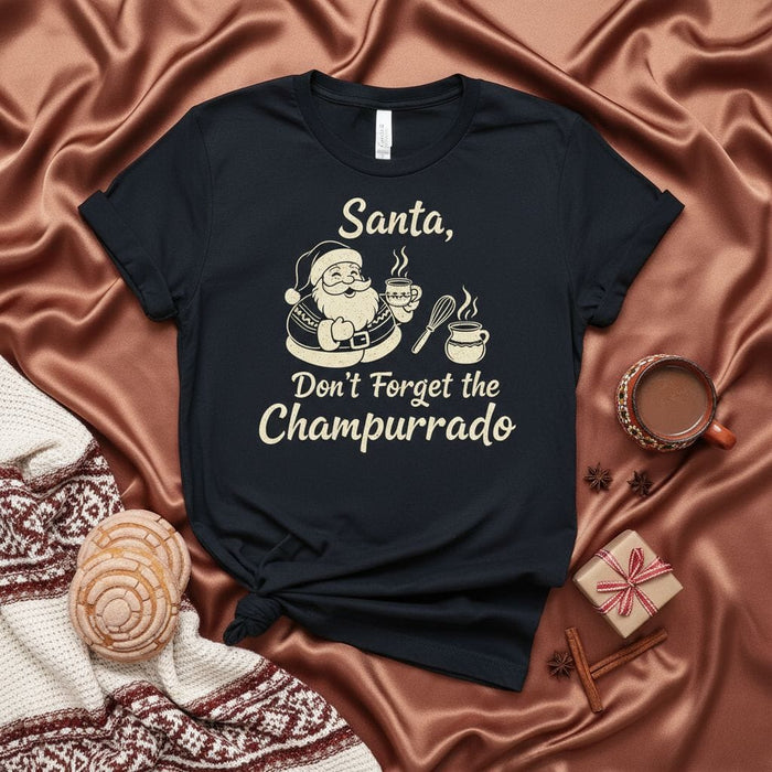 Santa, Don't Forget the Champurrado Shirt, Funny Christmas Holiday Tee, Mexican Hot Chocolate, Unisex Festive Xmas Gift Idea, Cozy Winter Beverage T-Shirt Mexicada