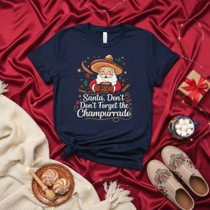 Santa, Don't Forget the Champurrado T-Shirt - Funny Mexican Fiesta Christmas Tee with Sombrero Santa and Hot Atole Cocoa Drink - Cute Holiday Navideño Apparel for Latinos and Foodies Mexicada