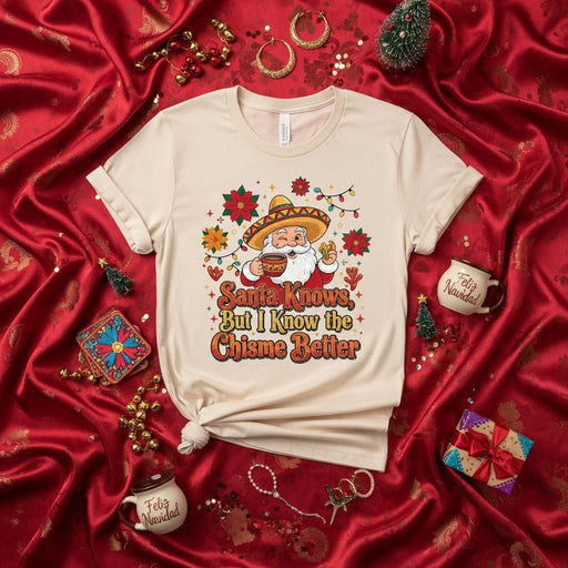 Santa Knows But I Know the Chisme Better T-Shirt, Funny Hispanic Christmas Shirt, Mexican Fiesta Santa Claus Tee, Feliz Navidad Holiday Gift, Unisex Family X-Mas Shirt with Sombrero and Poncho Mexicada