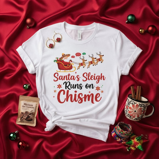Santa's Sleigh Runs on Chisme T-Shirt, Funny Mexican Christmas Tee, Holiday Party Shirt, Santa in Sombrero, Reindeer, Navidad Gift for Her Him, Latino Culture Graphic Top Mexicada